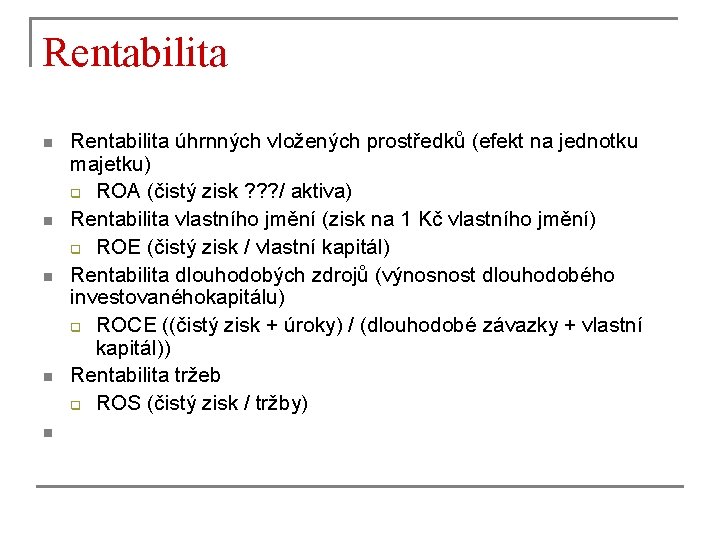 Rentabilita n n n Rentabilita úhrnných vložených prostředků (efekt na jednotku majetku) q ROA