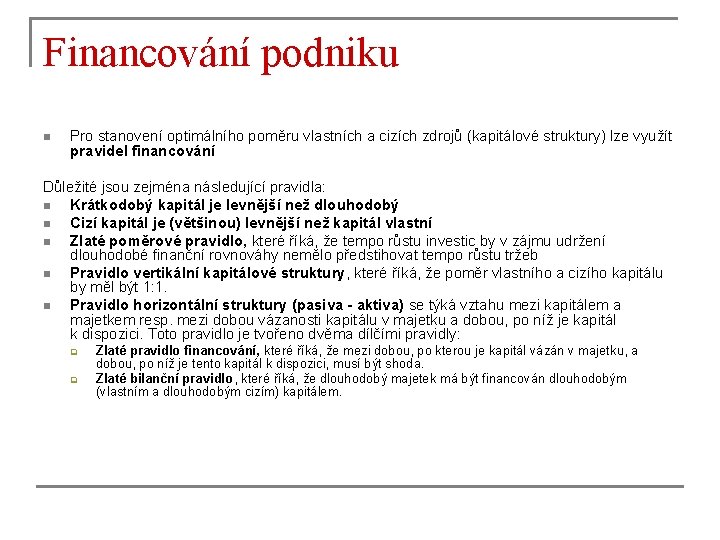 Financování podniku n Pro stanovení optimálního poměru vlastních a cizích zdrojů (kapitálové struktury) lze