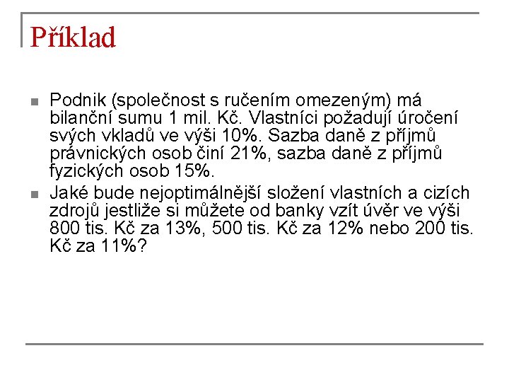 Příklad n n Podnik (společnost s ručením omezeným) má bilanční sumu 1 mil. Kč.