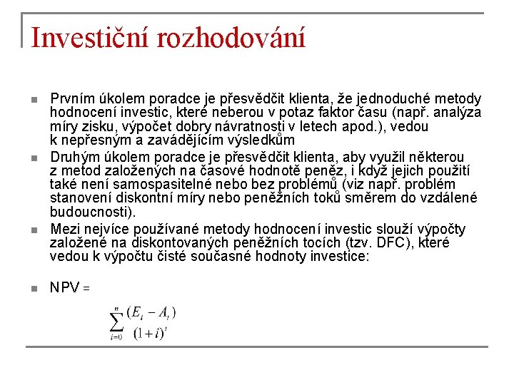 Investiční rozhodování n n Prvním úkolem poradce je přesvědčit klienta, že jednoduché metody hodnocení