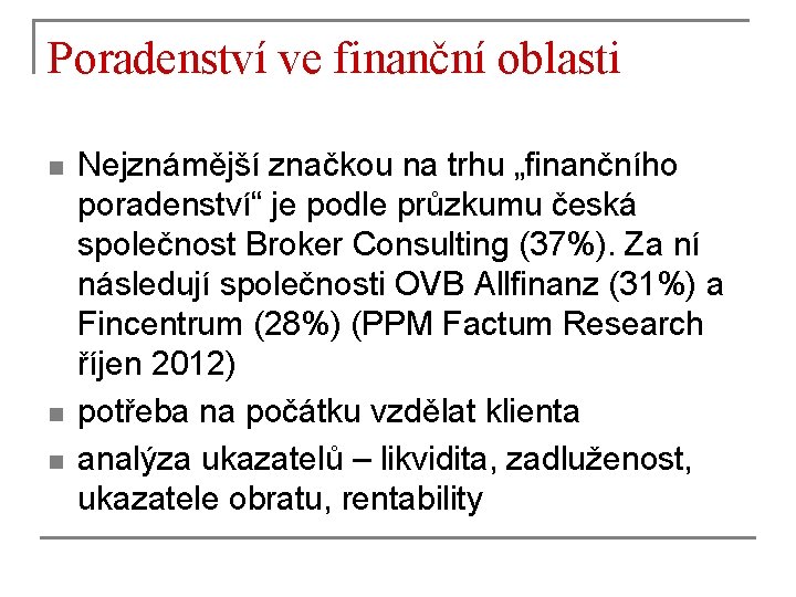 Poradenství ve finanční oblasti n n n Nejznámější značkou na trhu „finančního poradenství“ je