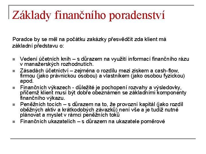 Základy finančního poradenství Poradce by se měl na počátku zakázky přesvědčit zda klient má