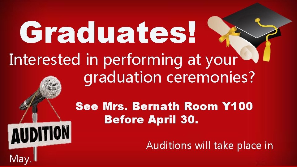 Graduates! Interested in performing at your graduation ceremonies? See Mrs. Bernath Room Y 100