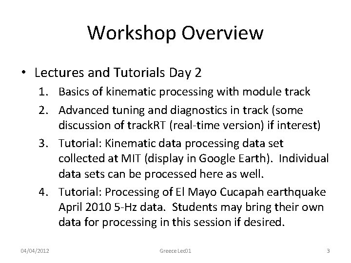 Workshop Overview • Lectures and Tutorials Day 2 1. Basics of kinematic processing with
