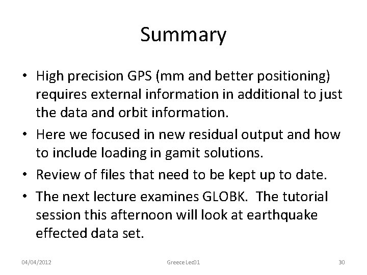 Summary • High precision GPS (mm and better positioning) requires external information in additional