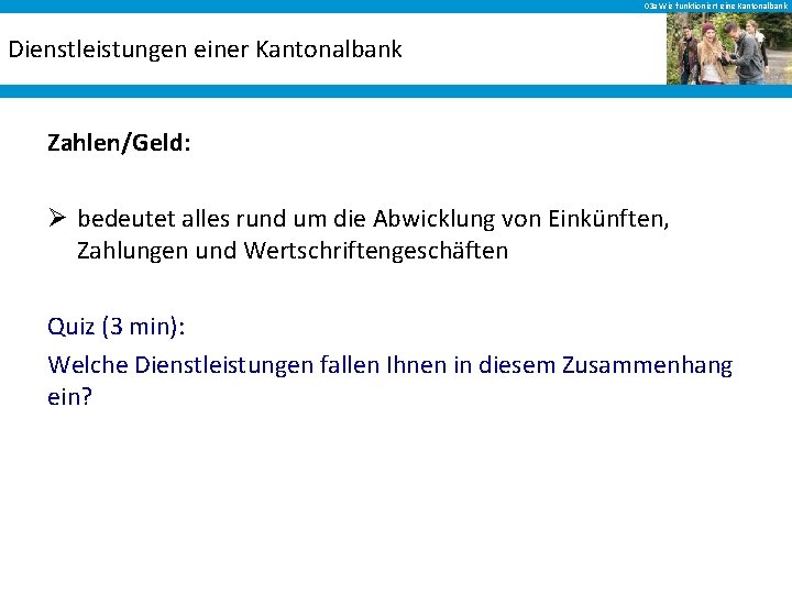 03 a Wie funktioniert eine Kantonalbank Dienstleistungen einer Kantonalbank Zahlen/Geld: Ø bedeutet alles rund