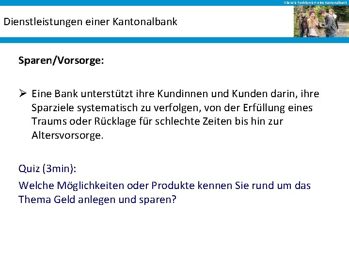 03 a Wie funktioniert eine Kantonalbank Dienstleistungen einer Kantonalbank Sparen/Vorsorge: Ø Eine Bank unterstützt