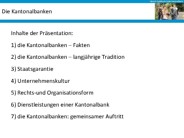 03 a Wie funktioniert eine Kantonalbank Die Kantonalbanken Inhalte der Präsentation: 1) die Kantonalbanken