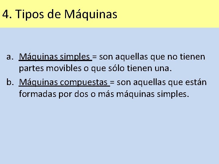 4. Tipos de Máquinas a. Máquinas simples = son aquellas que no tienen partes