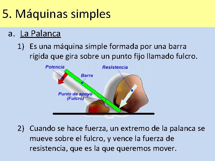 5. Máquinas simples a. La Palanca 1) Es una máquina simple formada por una