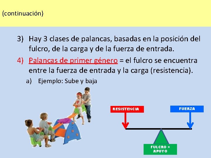 (continuación) 3) Hay 3 clases de palancas, basadas en la posición del fulcro, de