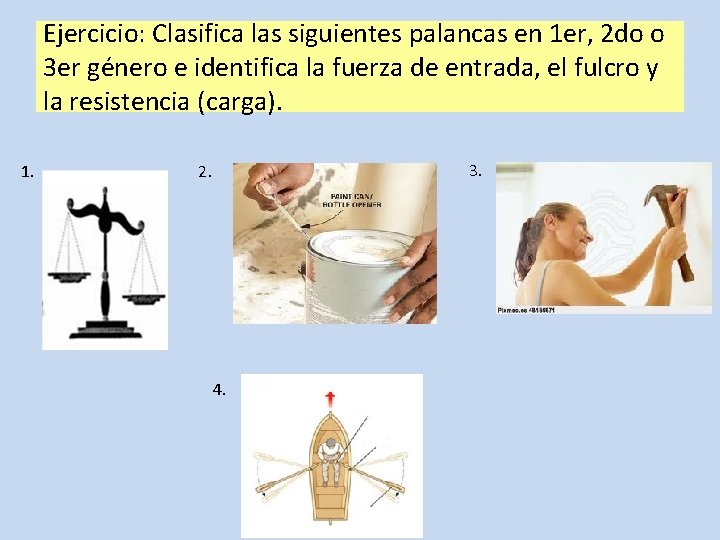 Ejercicio: Clasifica las siguientes palancas en 1 er, 2 do o 3 er género