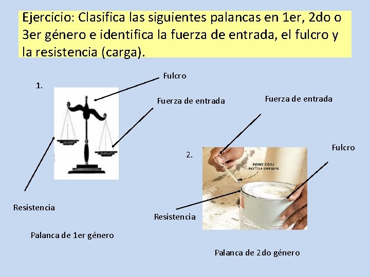 Ejercicio: Clasifica las siguientes palancas en 1 er, 2 do o 3 er género