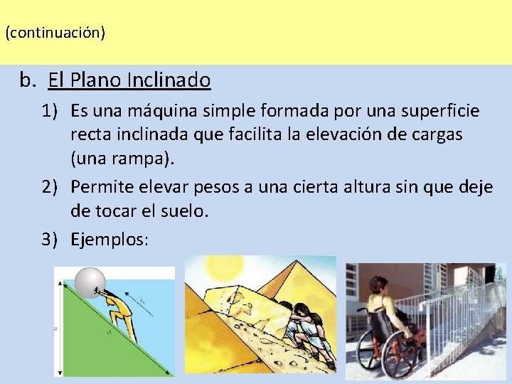 (continuación) b. El Plano Inclinado 1) Es una máquina simple formada por una superficie