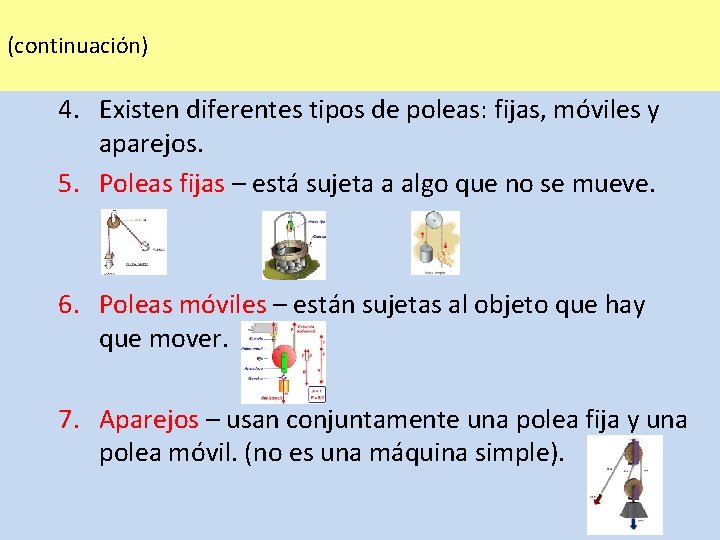 (continuación) 4. Existen diferentes tipos de poleas: fijas, móviles y aparejos. 5. Poleas fijas