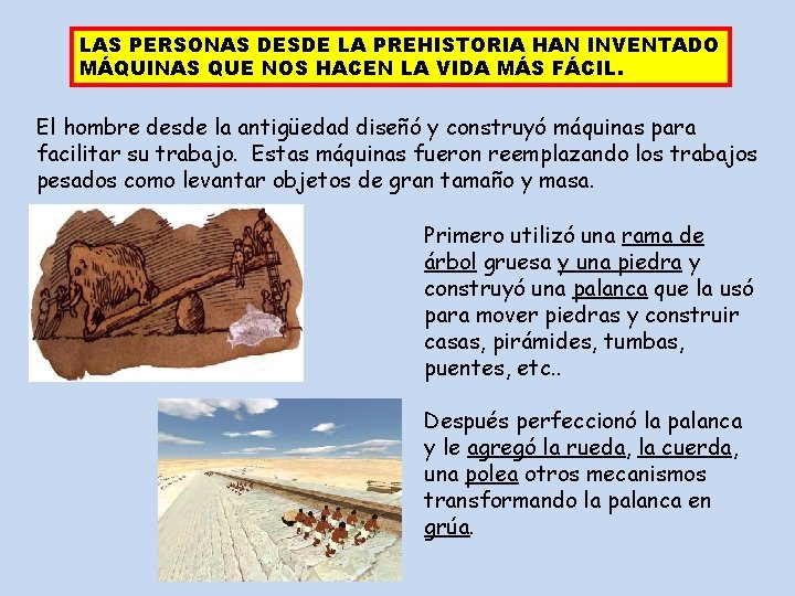 LAS PERSONAS DESDE LA PREHISTORIA HAN INVENTADO MÁQUINAS QUE NOS HACEN LA VIDA MÁS