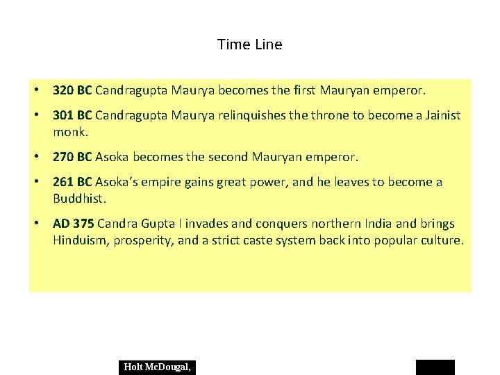 Time Line • 320 BC Candragupta Maurya becomes the first Mauryan emperor. • 301