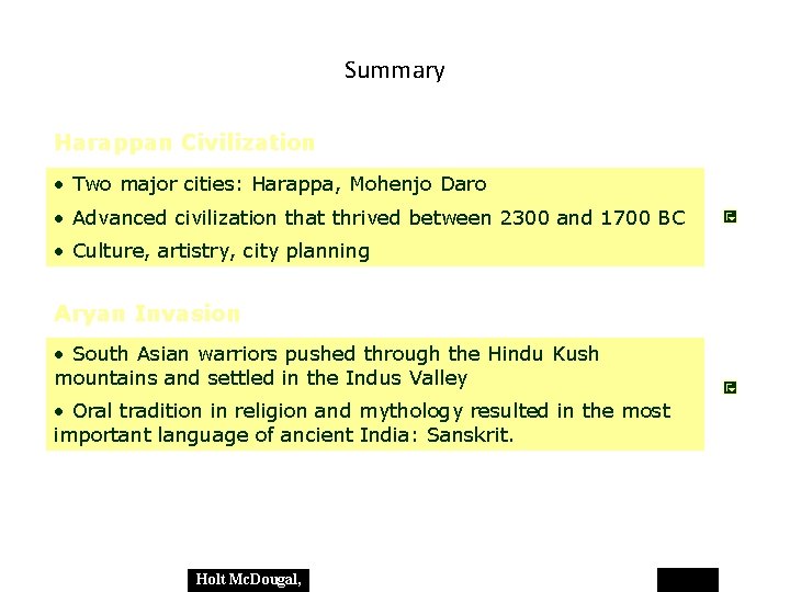 Summary Harappan Civilization • Two major cities: Harappa, Mohenjo Daro • Advanced civilization that