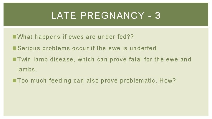 LATE PREGNANCY - 3 n What happens if ewes are under fed? ? n