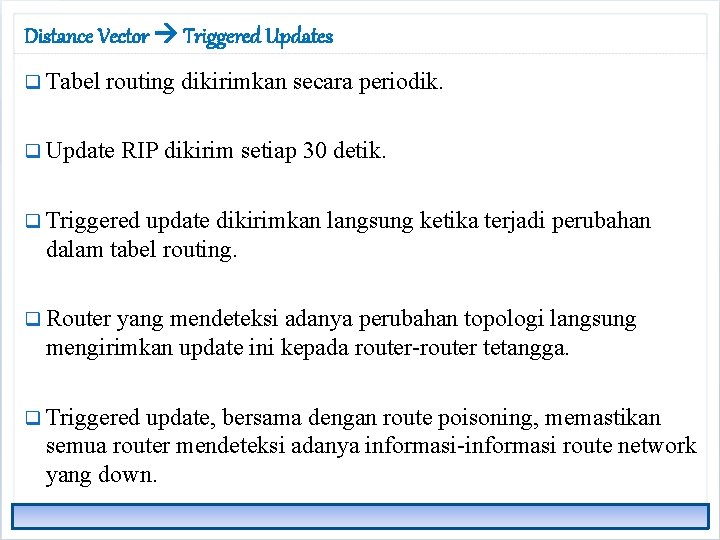 Distance Vector Triggered Updates q Tabel routing dikirimkan secara periodik. q Update RIP dikirim