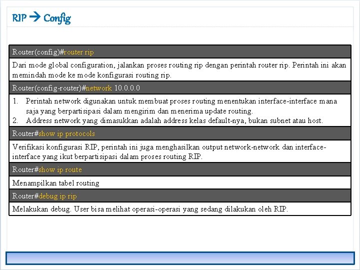 RIP Config Router(config)#router rip Dari mode global configuration, jalankan proses routing rip dengan perintah