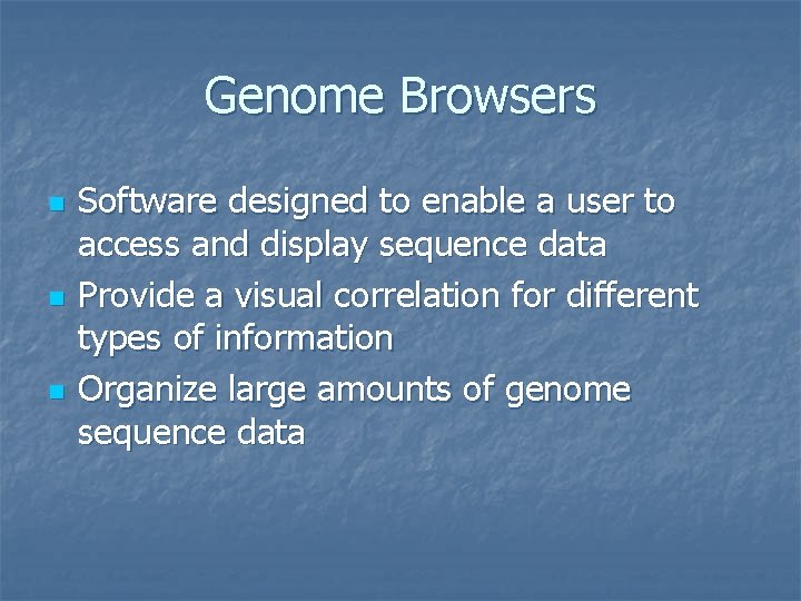 Genome Browsers n n n Software designed to enable a user to access and