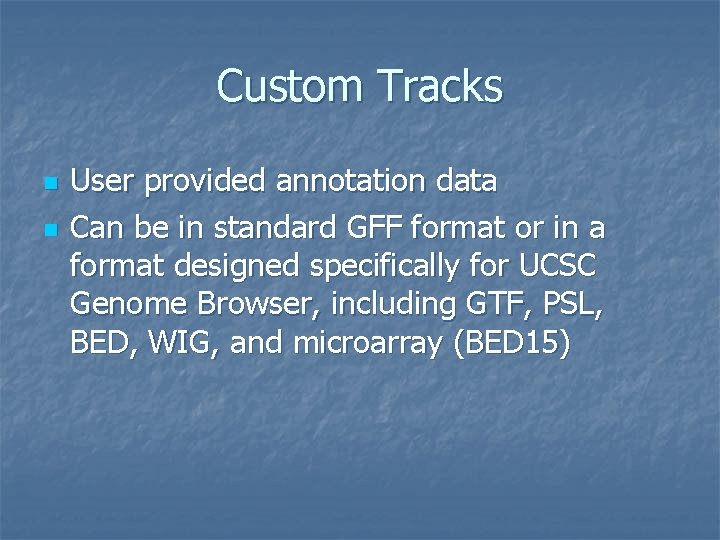 Custom Tracks n n User provided annotation data Can be in standard GFF format