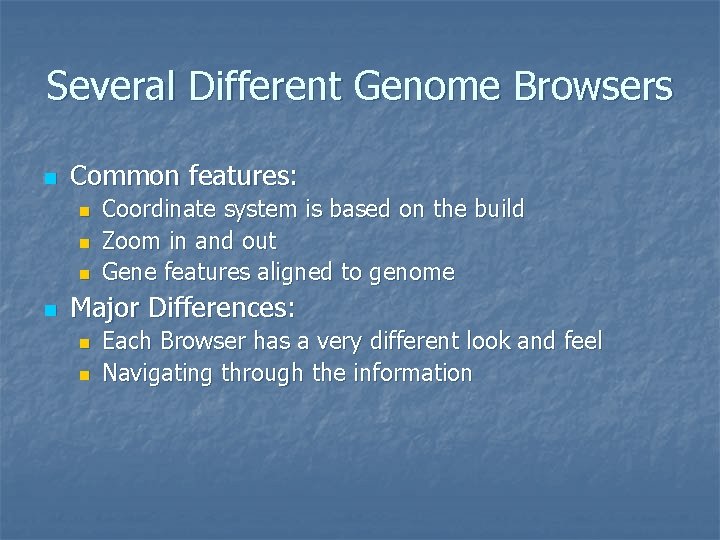 Several Different Genome Browsers n Common features: n n Coordinate system is based on