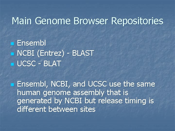 Main Genome Browser Repositories n n Ensembl NCBI (Entrez) - BLAST UCSC - BLAT