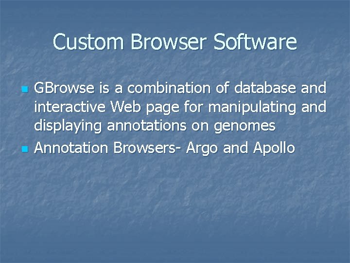 Custom Browser Software n n GBrowse is a combination of database and interactive Web