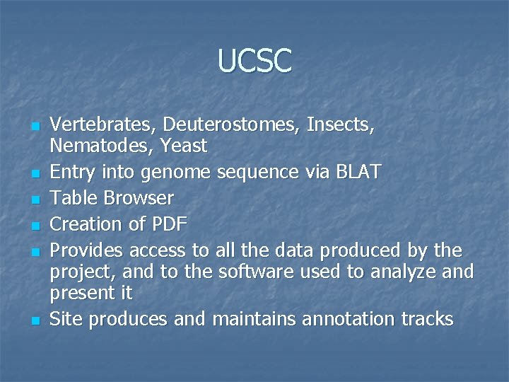 UCSC n n n Vertebrates, Deuterostomes, Insects, Nematodes, Yeast Entry into genome sequence via