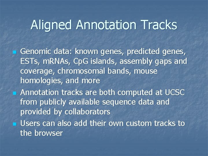 Aligned Annotation Tracks n n n Genomic data: known genes, predicted genes, ESTs, m.