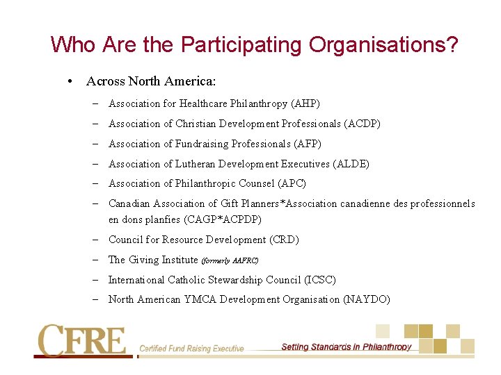 Who Are the Participating Organisations? • Across North America: – Association for Healthcare Philanthropy