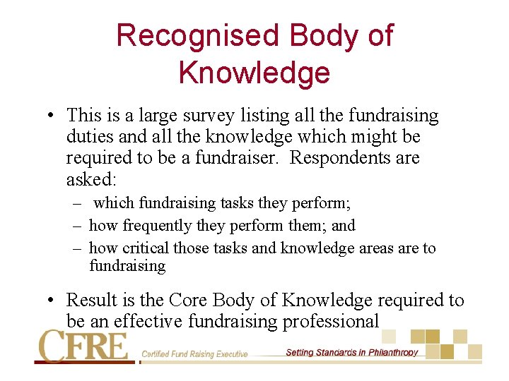 Recognised Body of Knowledge • This is a large survey listing all the fundraising