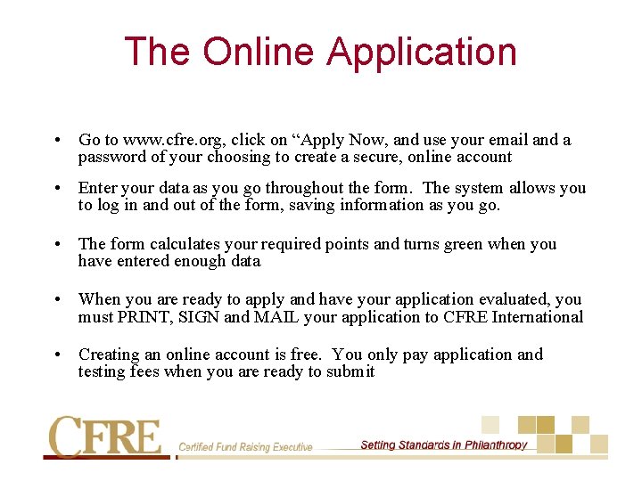 The Online Application • Go to www. cfre. org, click on “Apply Now, and