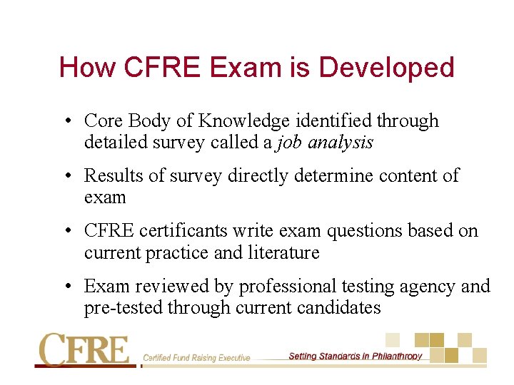 How CFRE Exam is Developed • Core Body of Knowledge identified through detailed survey