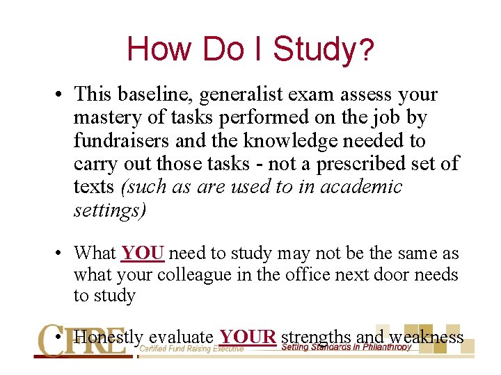 How Do I Study? • This baseline, generalist exam assess your mastery of tasks