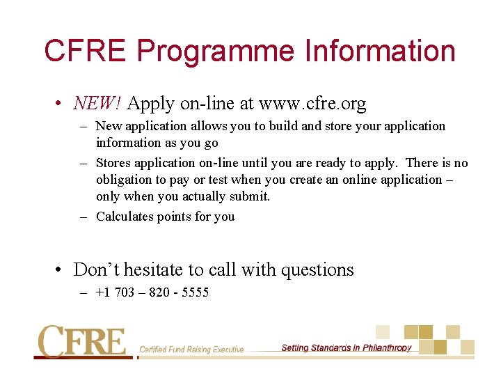 CFRE Programme Information • NEW! Apply on-line at www. cfre. org – New application