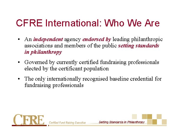 CFRE International: Who We Are • An independent agency endorsed by leading philanthropic associations