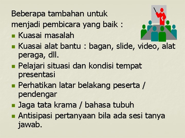 Beberapa tambahan untuk menjadi pembicara yang baik : n Kuasai masalah n Kuasai alat