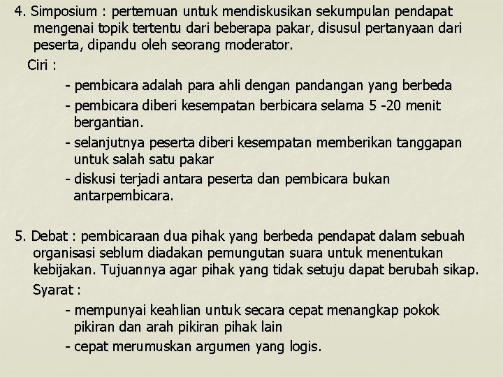 4. Simposium : pertemuan untuk mendiskusikan sekumpulan pendapat mengenai topik tertentu dari beberapa pakar,