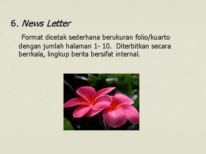 6. News Letter Format dicetak sederhana berukuran folio/kuarto dengan jumlah halaman 1 - 10.