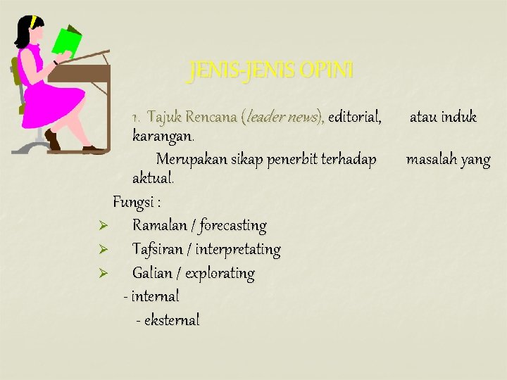 JENIS-JENIS OPINI 1. Tajuk Rencana (leader news), editorial, karangan. Merupakan sikap penerbit terhadap aktual.