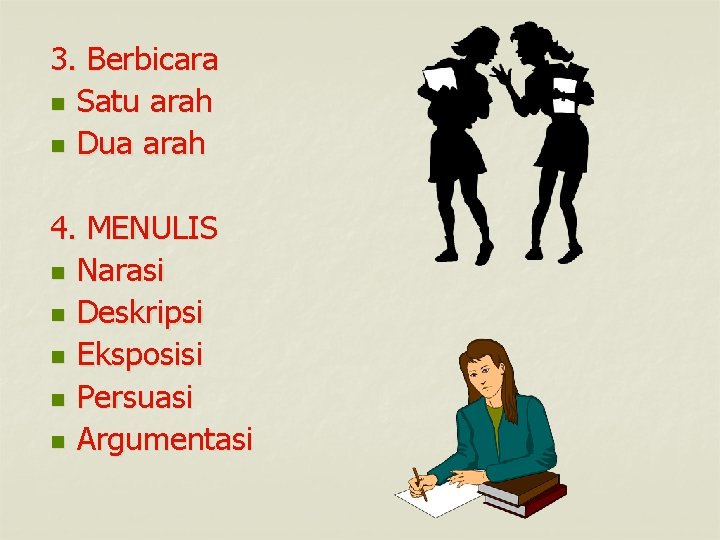 3. Berbicara n Satu arah n Dua arah 4. MENULIS n Narasi n Deskripsi