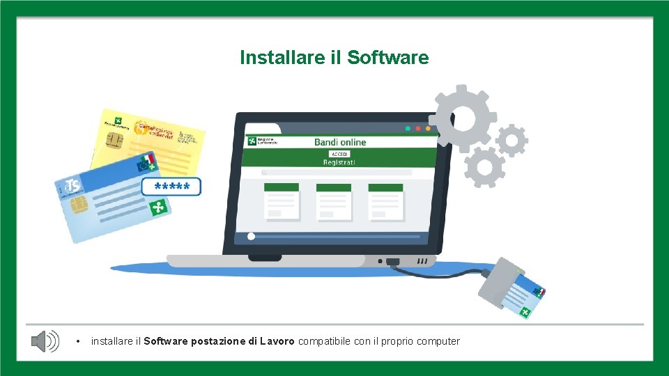 INSTALLARE SOFTWARE Installare il Software • installare il Software postazione di Lavoro compatibile con INSTALLARE SOFTWARE Installare il Software • installare il Software postazione di Lavoro compatibile con