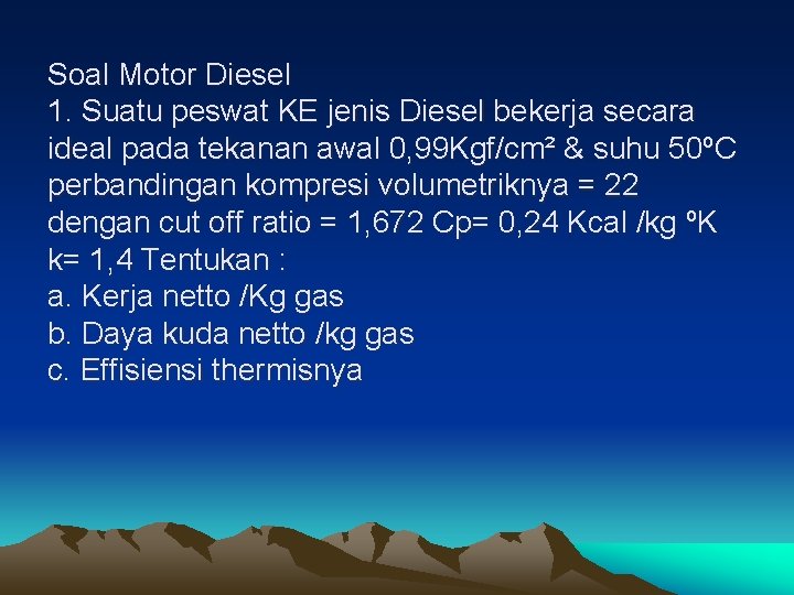 Soal Motor Diesel 1. Suatu peswat KE jenis Diesel bekerja secara ideal pada tekanan