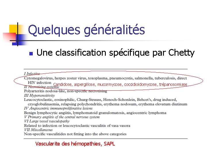 Quelques généralités n Une classification spécifique par Chetty Candidose, aspergillose, mucormycose, coccidioïdomycose, trépanosomiase Vascularite