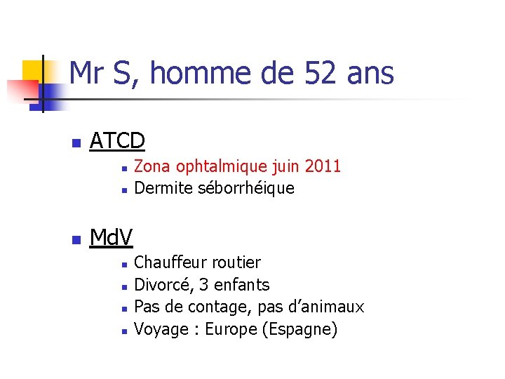 Mr S, homme de 52 ans n ATCD n n n Zona ophtalmique juin