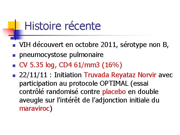 Histoire récente n n VIH découvert en octobre 2011, sérotype non B, pneumocystose pulmonaire