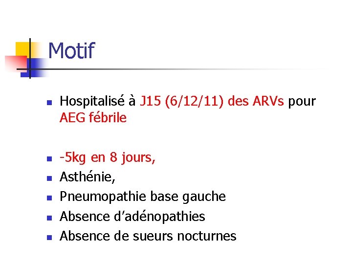 Motif n n n Hospitalisé à J 15 (6/12/11) des ARVs pour AEG fébrile